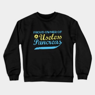 Proud Owner Of A Useless Pancreas Crewneck Sweatshirt